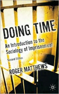 Doing Time: An Introduction to the Sociology of Imprisonment - Roger Matthews