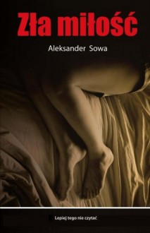 Zla Milosc - Aleksander Sowa