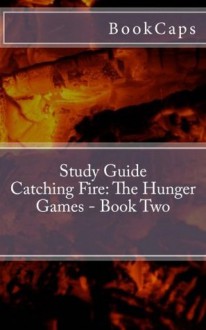 Catching Fire: The Hunger Games - Book Two: A BookCaps Study Guide - BookCaps