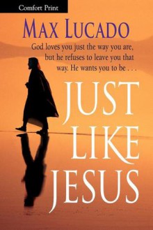 Just Like Jesus - Max Lucado