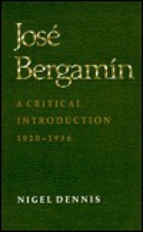 Jose Bergamin: A Critical Introduction, 1920-1936 - Nigel Forbes Dennis