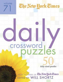 The New York Times Daily Crossword Puzzles Volume 71: 50 Daily-Size Puzzles from the Pages of The New York Times - The New York Times, Will Shortz