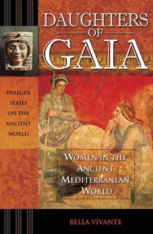 Daughters of Gaia: Women in the Ancient Mediterranean World - Bella Vivante