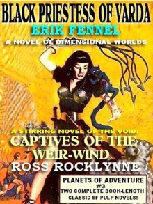 Planets Of Adventure #3: Two Classic Pulp SF Novels - Captives of the Weir-Wind & Black Priestess of Varda - Erik Fennel, Ross Rocklynne