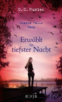 Shadow Falls Camp - Erwählt in tiefster Nacht: Band 5 (German Edition) - C.C. Hunter, Tanja Hamer