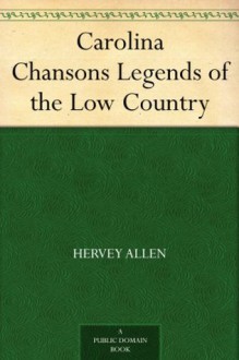 Carolina Chansons Legends of the Low Country - DuBose Heyward, Hervey Allen