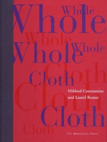 Whole Cloth - Mildred Constantine, Laurel Reuter