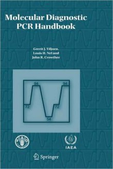 Molecular Diagnostic PCR Handbook - Gerrit J. Viljoen, Louis H. Nel, John R. Crowther