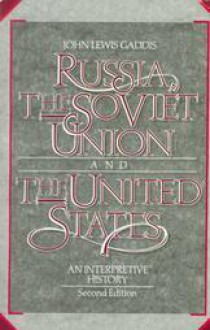 Russia, The Soviet Union, And The United States: An Interpretive History - John Lewis Gaddis