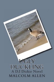 Ugly Duckling (A D.I Dickie Novel) - Malcolm Allen