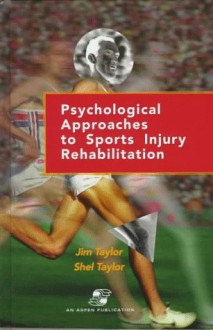 Psychological Approaches to Sports Injury Rehabilitation: Distributed by Lippincott Williams & Wilkins - Jim Taylor, Shel Taylor