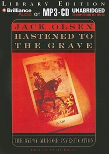 Hastened to the Grave: The Gypsy Murder Investigation - Jack Olsen, Susie Breck