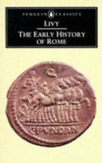 The Early History of Rome: Books I-V of the History of Rome from its Foundation (Penguin Classics) (Bks. 1-5) - Titus Livy, Aubrey de Sélincourt, Robert M. Ogilvie