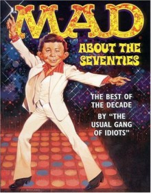 Mad About the Seventies: The Best of the Decade - MAD Magazine, The Usual Gang of Idiots