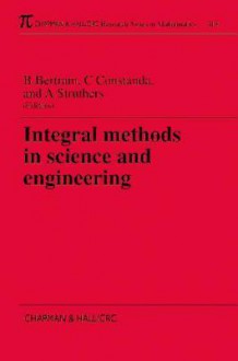 Integral Methods in Science and Engineering - Barbara S. Bertram, Christian Constanda