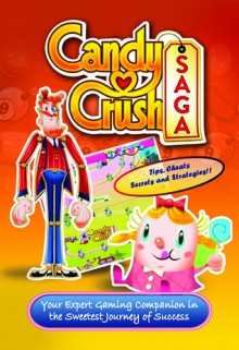 Candy Crush Saga Player Guide: Tips, Secrets, Strategies & More! (Game App Guides, #1) - Tyler Davis, Emily Jackson