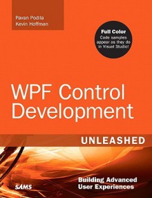 WPF Control Development Unleashed: Building Advanced User Experiences - Pavan Podila, Kevin Hoffman