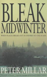 Bleak Midwinter: When Plague Breaks Out In Oxford No One Is Safe! - Peter Millar