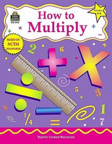 How to Multiply, Grades 4-6 - Teacher Created Resources