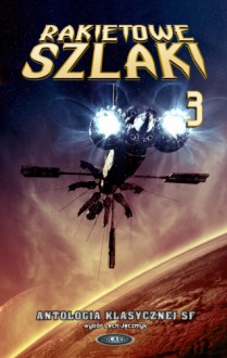 Rakietowe szlaki tom 3 - Dan Simmons, Roger Zelazny, Clifford D. Simak, Ray Bradbury, Marek S. Huberath, Ursula K. Le Guin, Michael Bishop, Robert Sheckley, Michael Swanwick, Alan Dean Foster, John Varley, Raphael A. Lafferty