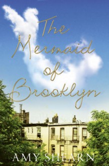 The Mermaid of Brooklyn - Amy Shearn