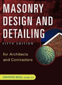 Masonry Design and Detailing: For Architects and Contractors - Christine Beall