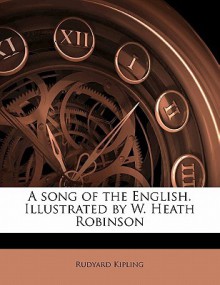 A Song of the English. Illustrated by W. Heath Robinson - Rudyard Kipling