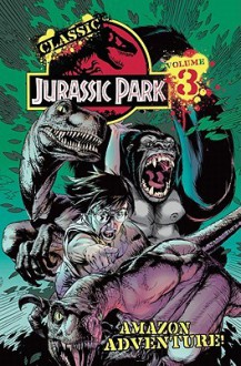 Classic Jurassic Park Volume 3: Amazon Adventure - Claude St. Aubin, Neil Barrett Jr., Michael Golden, Renee Witterstaetter, Steve Englehart, Andrew Pepoy, Ed Murr, Bob Almond, Neil Vokes