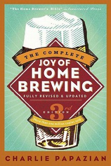 The Complete Joy of Homebrewing - Charles Papazian