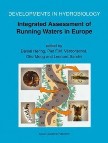 Integrated Assessment of Running Waters in Europe (Developments in Hydrobiology) - Daniel Hering, Piet F.M. Verdonschot, Otto Moog, Leonard Sandin