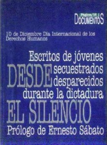 Desde el silencio: Escritos de jóvenes secuestrados desaparecidos durante la dictadura - Marian C. Belli, Ernesto Sabato