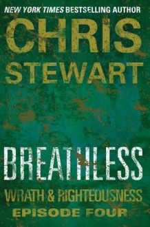 Breathless: Wrath & Righteousness: Episode Four - Chris Stewart