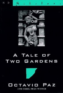 A Tale of Two Gardens - Octavio Paz, Eliot Weinberger