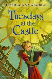 Tuesdays at the Castle - Jessica Day George