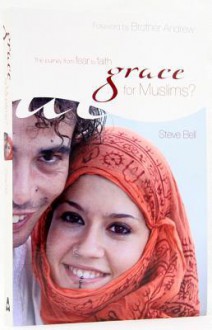 Grace for Muslims?: The Journey from Fear to Faith - Steve Bell