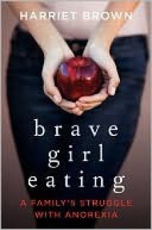 Brave Girl Eating - Harriet Brown