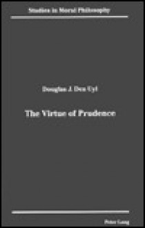 The Virtue Of Prudence - Douglas J. Den Uyl