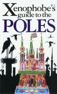 The Xenophobe's Guide to the Poles - Ewa Lipniacka