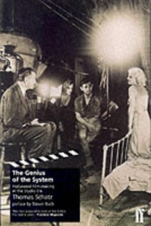 The Genius Of The System: Hollywood Film Making In The Studio Era - Thomas Schatz