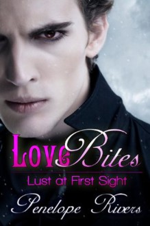 Love Bites (Lust at First Sight) - Penelope Rivers