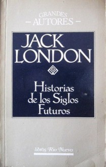 Historias de los siglos futuros - Jack London