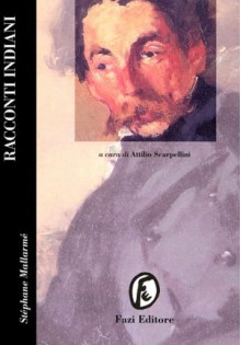 Racconti indiani - Stéphane Mallarmé, Attilio Scarpellini