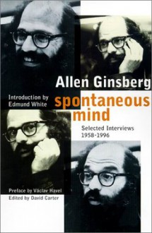 Spontaneous Mind: Selected Interviews, 1958-1996 - Allen Ginsberg, David Carter