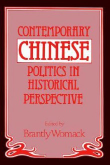 Contemporary Chinese Politics in Historical Perspective - Brantly Womack