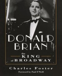 Donald Brian: King of Broadway - Charles Foster