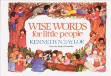 Wise Words for Little People - Kenneth N. Taylor