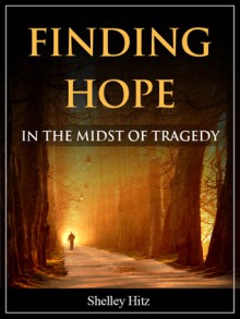 Finding Hope in the Midst of Tragedy - Shelley Hitz