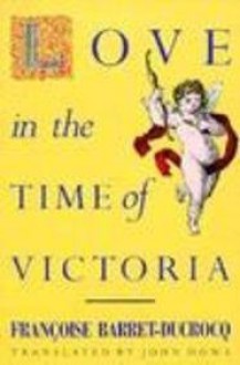 Love in the Time of Victoria - Francoise Barret-Ducrocq, Paul Foot