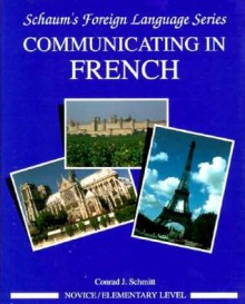 Communicating in French: Book/Audio Cassette Package: Novice Level/Elementary [With Cassette] - Conrad J. Schmitt