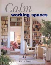 Calm Working Spaces - Lorrie Mack